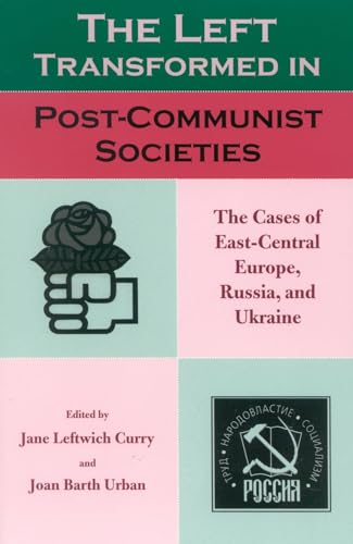 Imagen de archivo de The Left Transformed in Post-Communist Societies: The Cases of East-Central Europe, Russia, and Ukraine a la venta por Book Lover's Warehouse