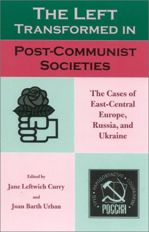Stock image for The Left Transformed in Post-Communist Societies: The Cases of East-Central Europe, Russia, and Ukraine for sale by Book Lover's Warehouse