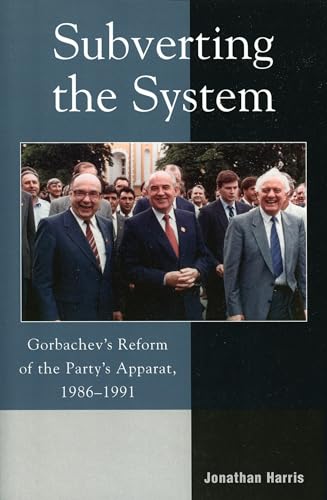 Imagen de archivo de Subverting the System: Gorbachev's Reform of the Party's Apparat, 1986-1991 a la venta por Chiron Media