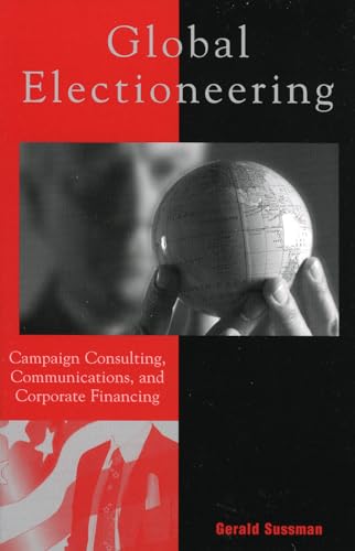 Beispielbild fr Global Electioneering: Campaign Consulting, Communications, and Corporate Financing (Critical Media Studies: Institutions, Politics, and Culture) zum Verkauf von HPB-Red