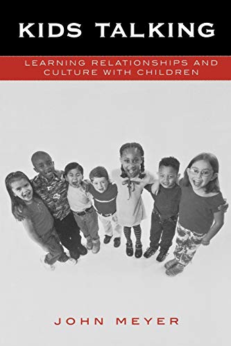 Kids Talking: Learning Relationships and Culture with Children (9780742527065) by Meyer, John C.