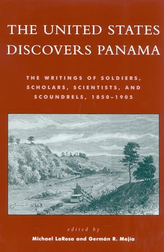 9780742527225: The United States Discovers Panama: The Writings of Soldiers, Scholars, Scientists, and Scoundrels, 1850D1905