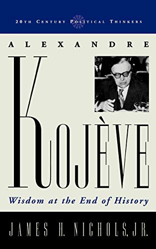 9780742527768: Alexandre Kojeve: Wisdom at the End of History (20th Century Political Thinkers)