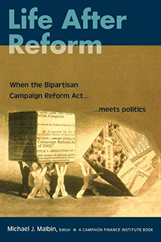 Beispielbild fr Life After Reform: When the Bipartisan Campaign Reform Act Meets Politics (Campaigning American Style) zum Verkauf von Wonder Book