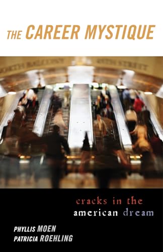 The Career Mystique: Cracks in the American Dream (9780742528628) by Moen, Phyllis