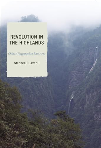 Revolution in the Highlands: China's Jinggangshan Base Area (State & Society in East Asia) (9780742528789) by Averill, Stephen C.; Esherick, Joseph W.; Perry, Elizabeth J.