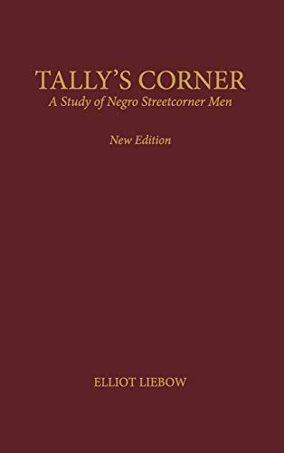 Tally's Corner : A Study of Negro Streetcorner Men - Elliot Liebow