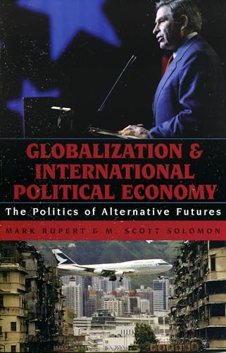Stock image for Globalization and International Political Economy : The Politics of Alternative Futures for sale by Better World Books