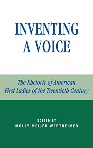 Imagen de archivo de Inventing a Voice: The Rhetoric of American First Ladies of the Twentieth Century (Communication, Media and Politics) a la venta por Revaluation Books