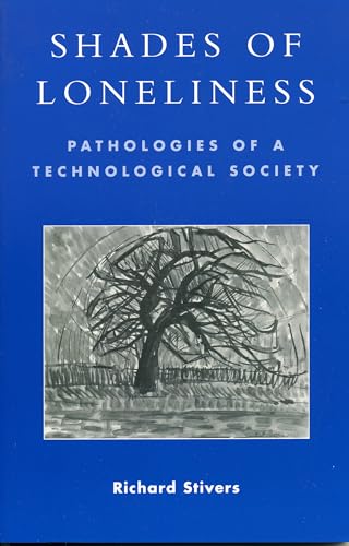 Shades of Loneliness: Pathologies of a Technological Society (New Social Formations) (9780742530034) by Stivers, Richard