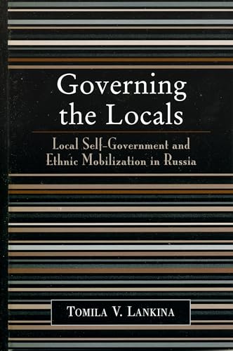Stock image for Governing the Locals : Local Self-Government and Ethnic Mobilization in Russia for sale by Better World Books