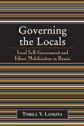 Beispielbild fr Governing the Locals: Local Self-Government and Ethnic Mobilization in Russia zum Verkauf von Michael Lyons