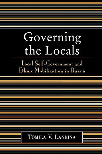 Stock image for Governing the Locals: Local Self-Government and Ethnic Mobilization in Russia for sale by Michael Lyons