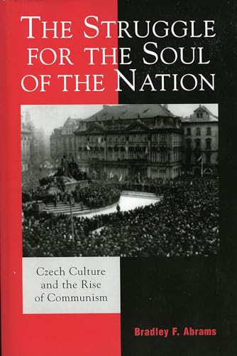 9780742530249: The Struggle for the Soul of the Nation: Czech Culture and the Rise of Communism (The Harvard Cold War Studies Book Series)