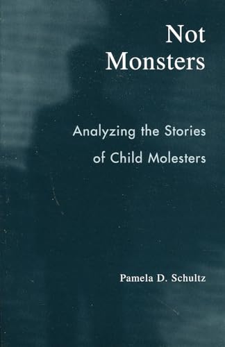 Imagen de archivo de Not Monsters: Analyzing the Stories of Child Molesters a la venta por Book Deals