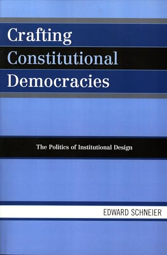 9780742530737: Crafting Constitutional Democracies: The Politics of Institutional Design