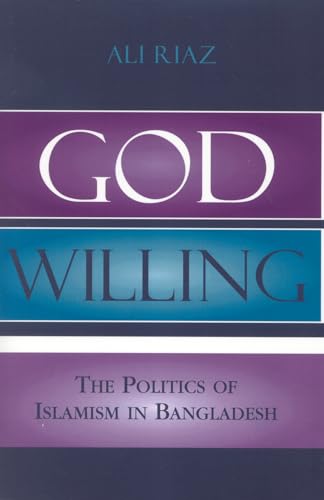 9780742530850: God Willing: The Politics of Islamism in Bangladesh