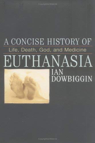 Imagen de archivo de A Concise History of Euthanasia : Life, Death, God and Medicine a la venta por Better World Books