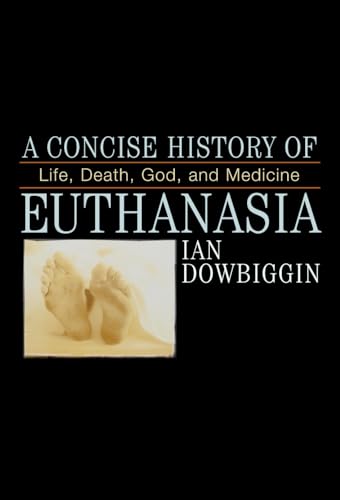 Stock image for A Concise History of Euthanasia: Life, Death, God, and Medicine (Critical Issues in World and International History) for sale by BooksRun