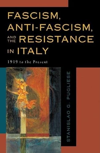9780742531222: Fascism, Anti-Fascism, and the Resistance in Italy: 1919 to the Present