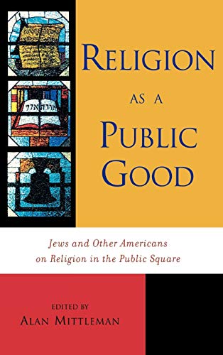 Imagen de archivo de Religion as a Public Good: Jews and Other Americans on Religion in the Public Square a la venta por Michael Lyons