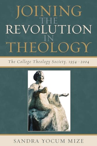 Beispielbild fr Joining the Revolution in Theology: The College Theology Society, 1954-2004 zum Verkauf von Windows Booksellers