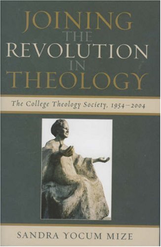 Stock image for Joining the Revolution in Theology: The College Theology Society, 1954-2004 for sale by Open Books