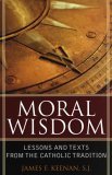 Beispielbild fr Moral Wisdom : Lessons and Texts from the Catholic Tradition zum Verkauf von Better World Books