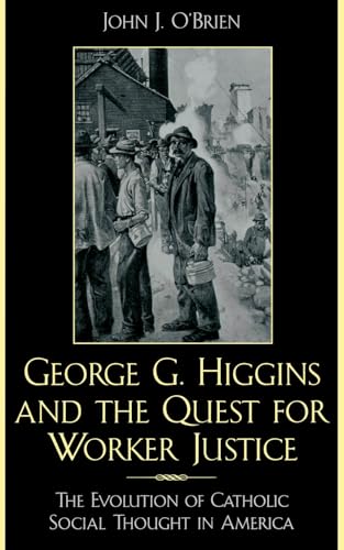 9780742532076: George G. Higgins and the Quest for Worker Justice: The Evolution of Catholic Social Thought in America