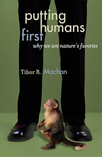 Stock image for Putting Humans First: Why We Are Nature's Favorite (Studies in Social, Political, and Legal Philosophy) for sale by Books From California