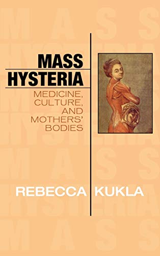Stock image for Mass Hysteria: Medicine, Culture, and Mothers' Bodies (Explorations in Bioethics and the Medical Humanities) for sale by WorldofBooks