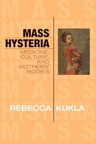 Stock image for Mass Hysteria: Medicine, Culture, and Mothers' Bodies (Explorations in Bioethics and the Medical Humanities) for sale by HPB-Red