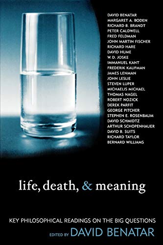 Imagen de archivo de Life, Death, and Meaning: Key Philosophical Readings on the Big Questions Boden, Margaret A.; Brandt, Richard B.; Caldwell, Peter; Feldman, Fred; Fischer, John Martin; Hare, Richard; Hume, David; Joske, W D.; Kant, Immanuel; Kaufman, Frederick; Lenman, James; Leslie, John; Luper-Foy, Steven; Michael, Michaelis; Nagel, Thomas; Nozick, Robert; Parfit, Derek; Pitcher, George; Rosenbaum, Stephen E.; Schmidtz, David; Schopenhauer, Arthur; Suits, David B.; Taylor, Richard; Williams, Bernard and Benatar, David a la venta por Aragon Books Canada