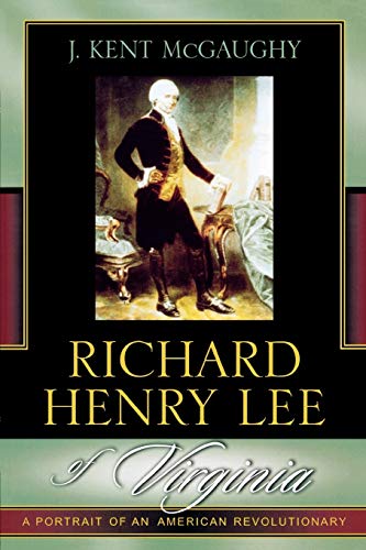 Stock image for Richard Henry Lee of Virginia: A Portrait of an American Revolutionary for sale by SecondSale