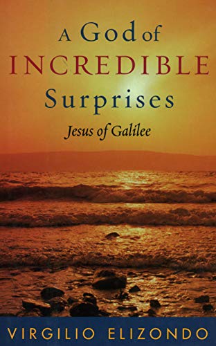 Imagen de archivo de A God of Incredible Surprises: Jesus of Galilee (Celebrating Faith: Explorations in Latino Spirituality and Theology) a la venta por Gulf Coast Books