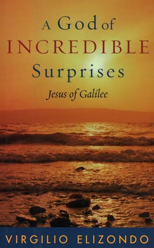 Stock image for A God of Incredible Surprises: Jesus of Galilee (Celebrating Faith: Explorations in Latino Spirituality and Theology) for sale by Goodwill