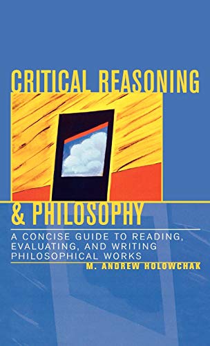 Beispielbild fr Critical Reasoning & Philosophy: A Concise Guide to Reading, Evaluating, and Writing Philosophical Works zum Verkauf von Books From California