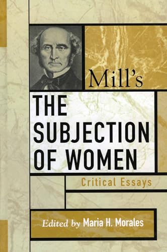 9780742535176: Mill's The Subjection of Women: Critical Essays (Critical Essays on the Classics Series)