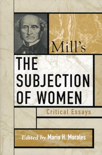 9780742535183: Mill's The Subjection of Women: Critical Essays (Critical Essays on the Classics Series)