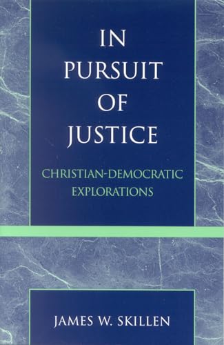 Imagen de archivo de In Pursuit of Justice: Christian-Democratic Explorations a la venta por Foggy Mountain Books