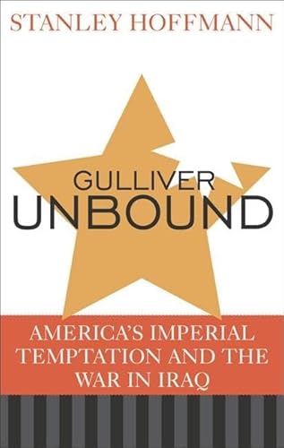 Stock image for Gulliver Unbound: America's Imperial Temptation and the War in Iraq for sale by HPB-Red