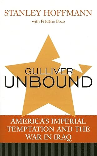 9780742536012: Gulliver Unbound: America's Imperial Temptation And The War In Iraq