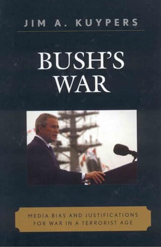 Stock image for Bush's War: Media Bias And Justifications For War In A Terrorist Age (Communication, Media, And Poli ; 9780742536524 ; 0742536521 for sale by APlus Textbooks