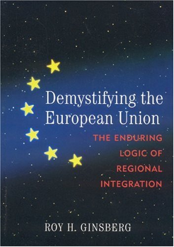 9780742536548: Demystifying the European Union: The Enduring Logic of Regional Integration