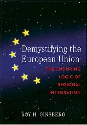Stock image for Demystifying the European Union: The Enduring Logic of Regional Integration for sale by More Than Words