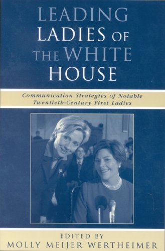 9780742536722: Leading Ladies Of The White House: Communication Strategies Of Notable Twentieth-Century First Ladies