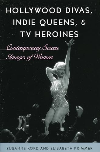 9780742537095: Hollywood Divas, Indie Queens, and TV Heroines: Contemporary Screen Images of Women