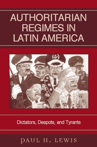 Authoritarian Regimes in Latin America: Dictators, Despots, and Tyrants (Jaguar Books on Latin Am...