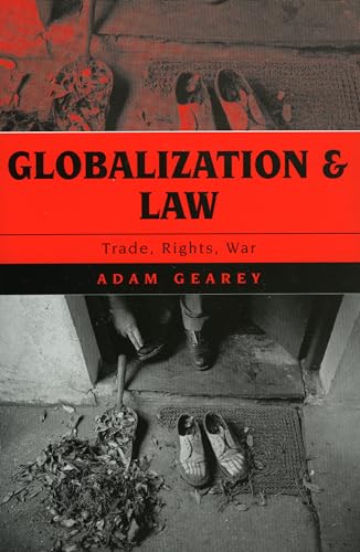 Globalization and Law: Trade, Rights, War (9780742538030) by Gearey, Adam