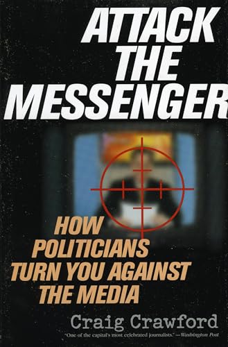 Imagen de archivo de Attack the Messenger: How Politicians Turn You Against the Media (American Political Challenges) a la venta por Wonder Book